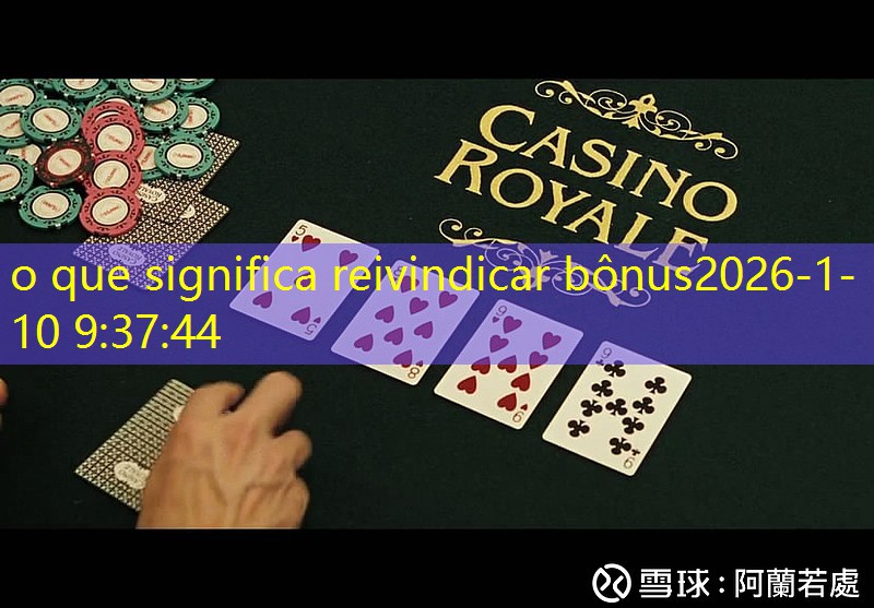 o que significa reivindicar bônus